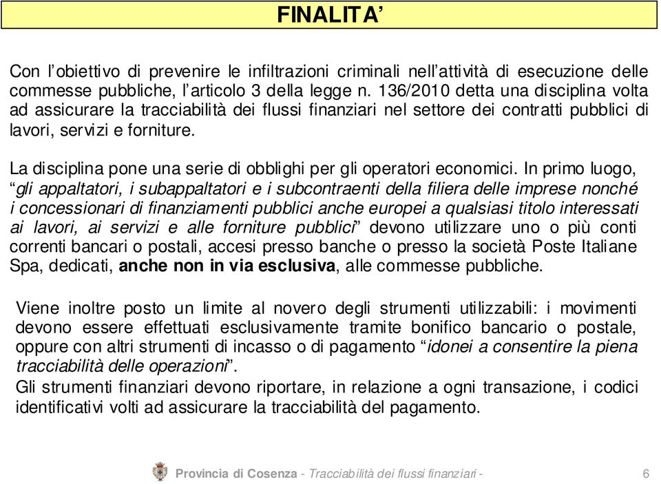 La disciplina pone una serie di obblighi per gli operatori economici.