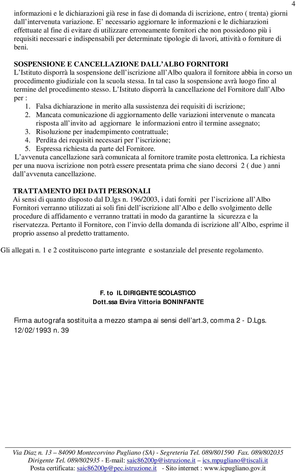 determinate tipologie di lavori, attività o forniture di beni.