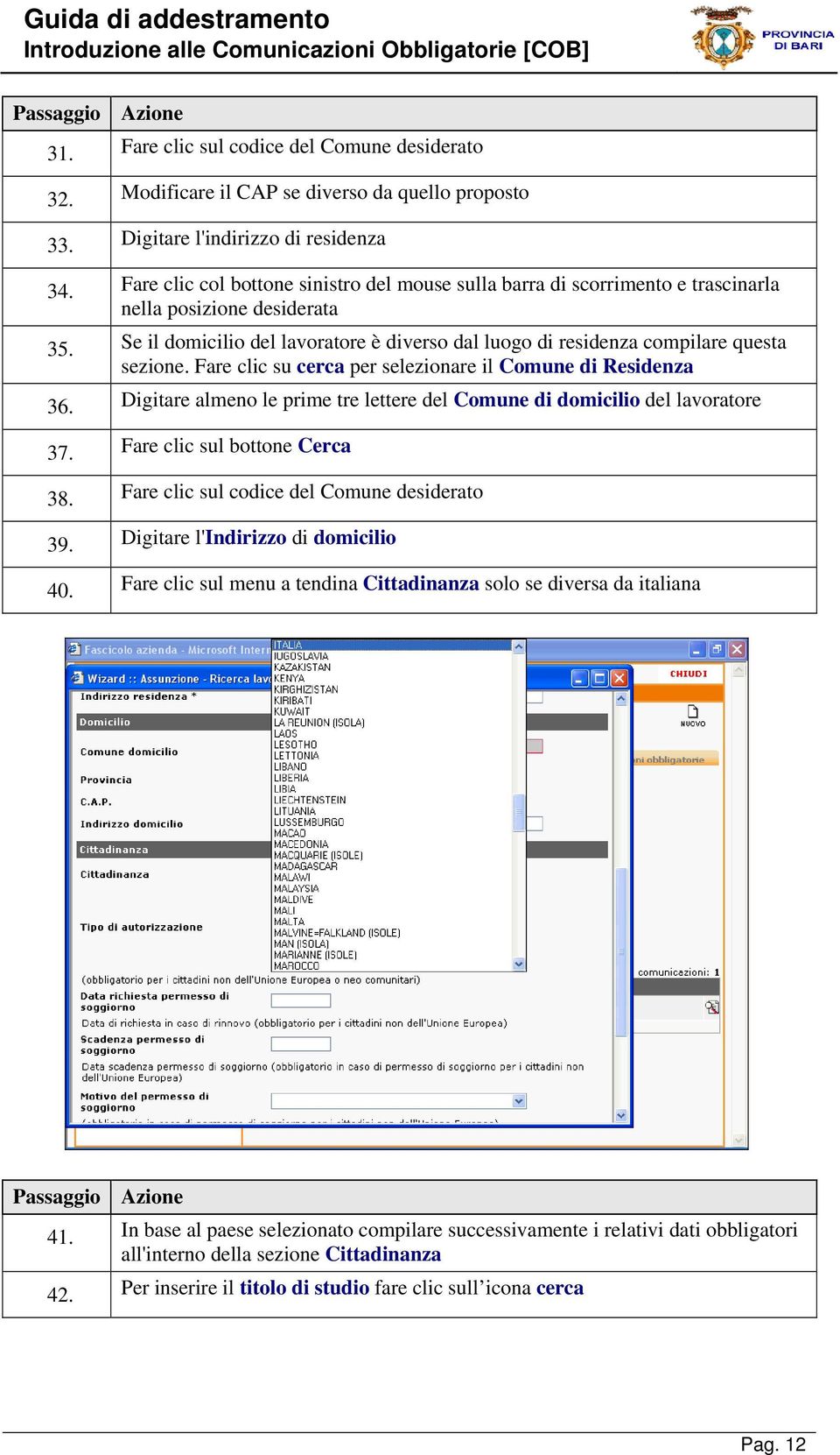 Se il domicilio del lavoratore è diverso dal luogo di residenza compilare questa sezione. Fare clic su cerca per selezionare il Comune di Residenza 36.