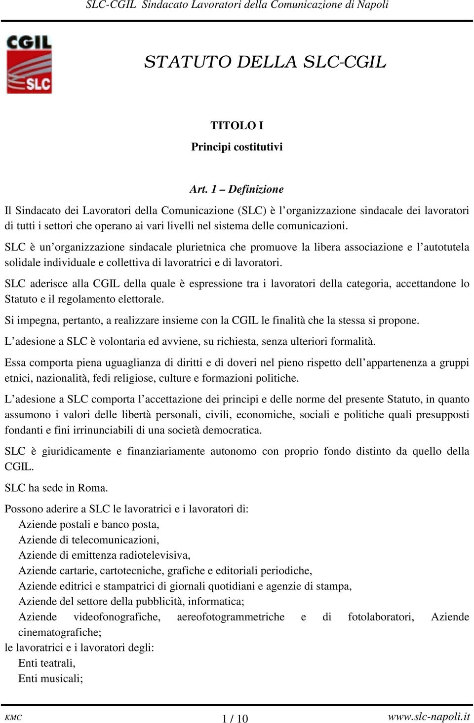 SLC è un organizzazione sindacale plurietnica che promuove la libera associazione e l autotutela solidale individuale e collettiva di lavoratrici e di lavoratori.