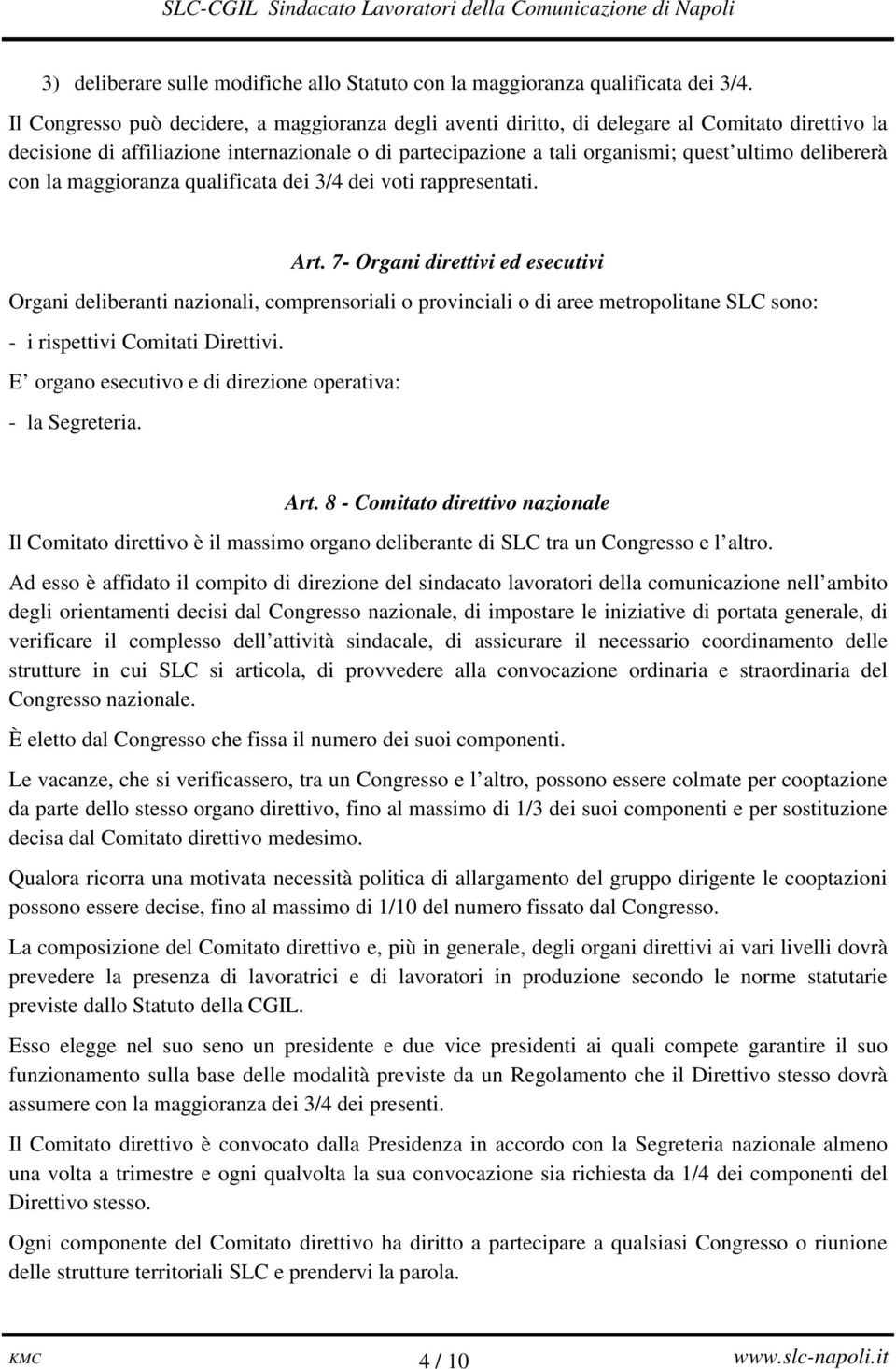 delibererà con la maggioranza qualificata dei 3/4 dei voti rappresentati. Art.