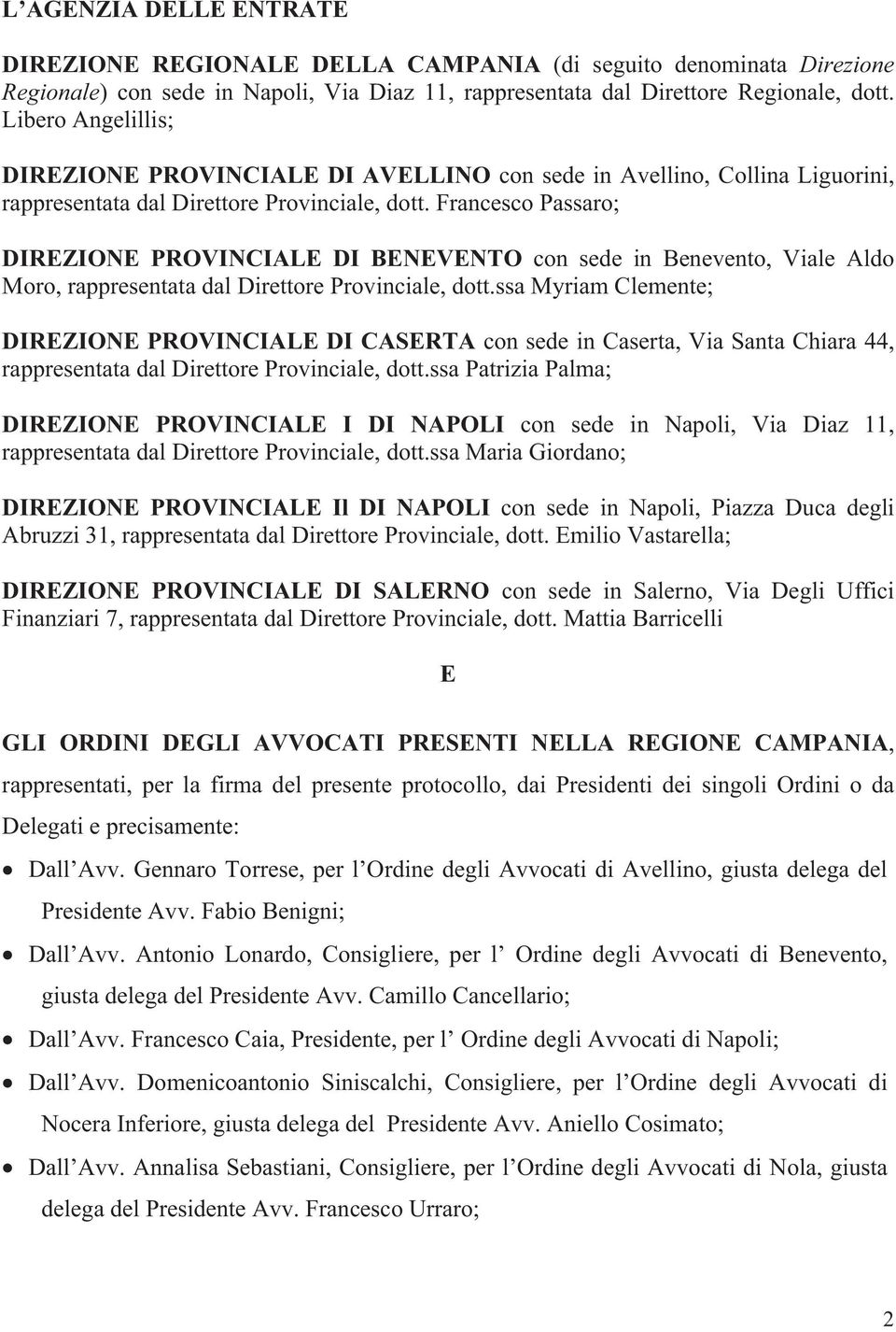 Francesco Passaro; DIREZIONE PROVINCIALE DI BENEVENTO con sede in Benevento, Viale Aldo Moro, rappresentata dal Direttore Provinciale, dott.