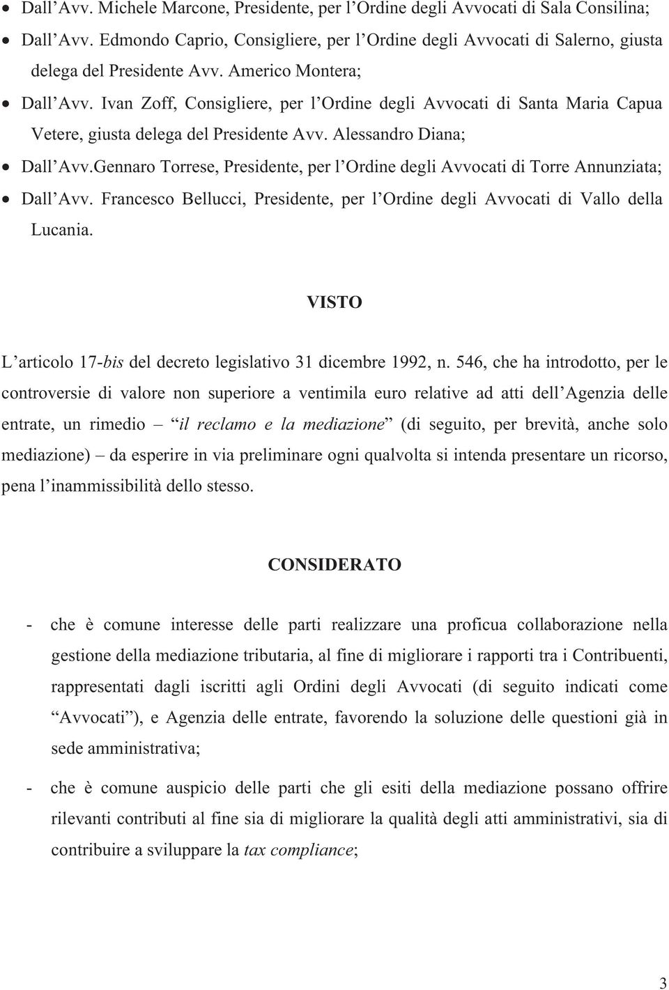 Gennaro Torrese, Presidente, per l Ordine degli Avvocati di Torre Annunziata; Dall Avv. Francesco Bellucci, Presidente, per l Ordine degli Avvocati di Vallo della Lucania.