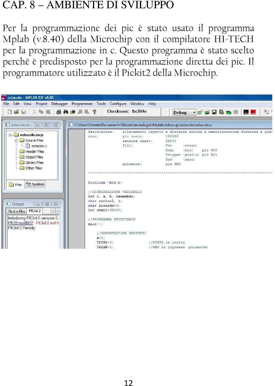 40) della Microchip con il compilatore HI-TECH per la programmazione in c.