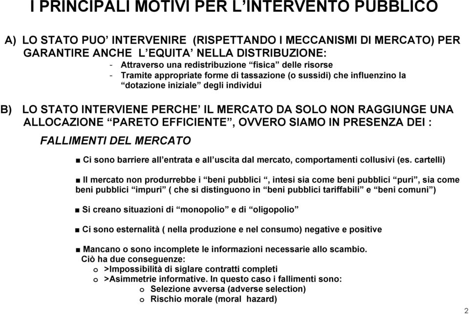 ALLOCAZIONE PARETO EFFICIENTE, OVVERO SIAMO IN PRESENZA DEI : FALLIMENTI DEL MERCATO Ci sono barriere all entrata e all uscita dal mercato, comportamenti collusivi (es.