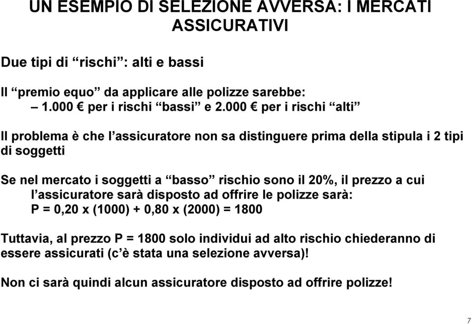 000 per i rischi alti Il problema è che l assicuratore non sa distinguere prima della stipula i 2 tipi di soggetti Se nel mercato i soggetti a basso rischio sono