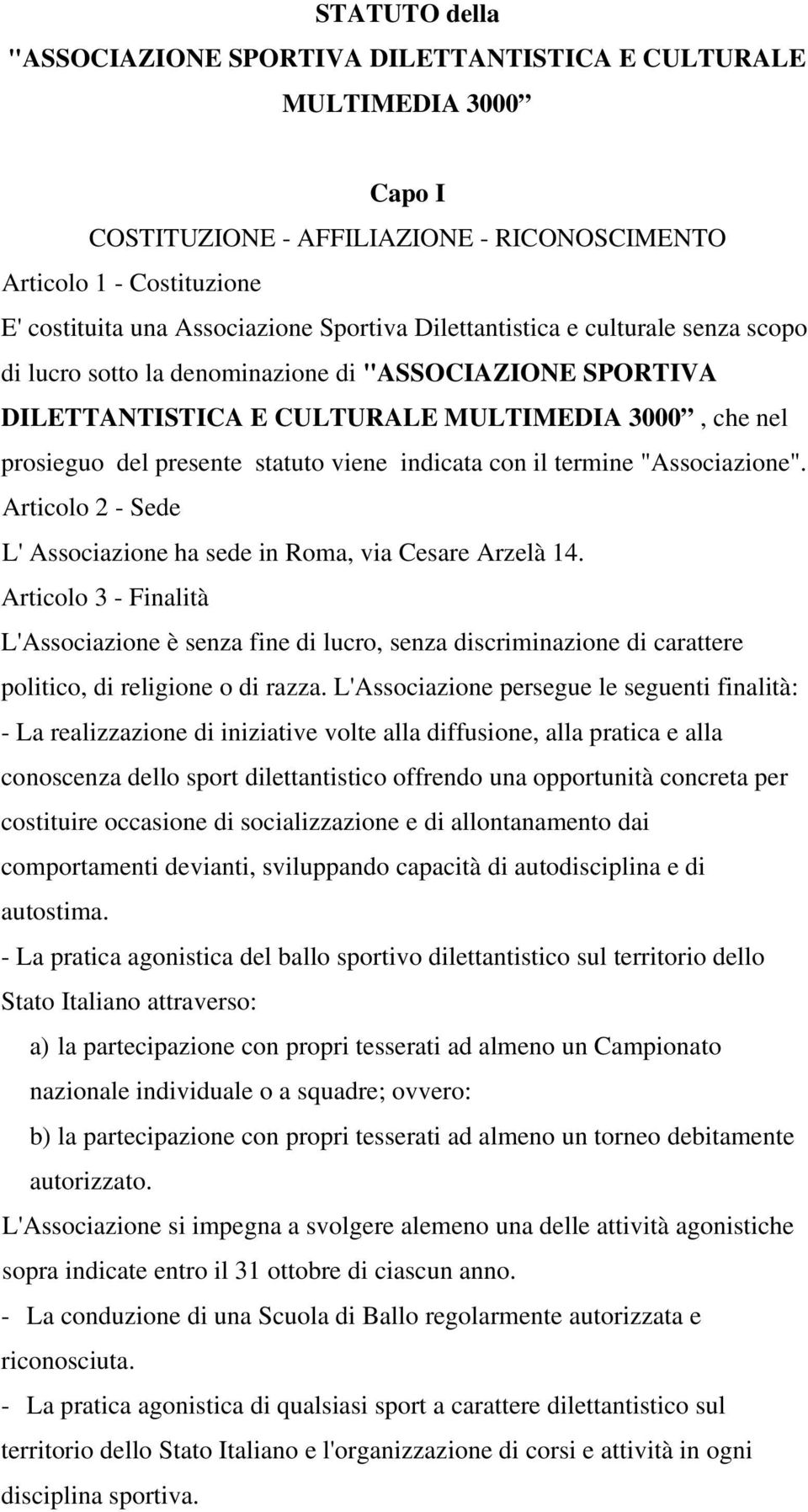 con il termine "Associazione". Articolo 2 - Sede L' Associazione ha sede in Roma, via Cesare Arzelà 14.