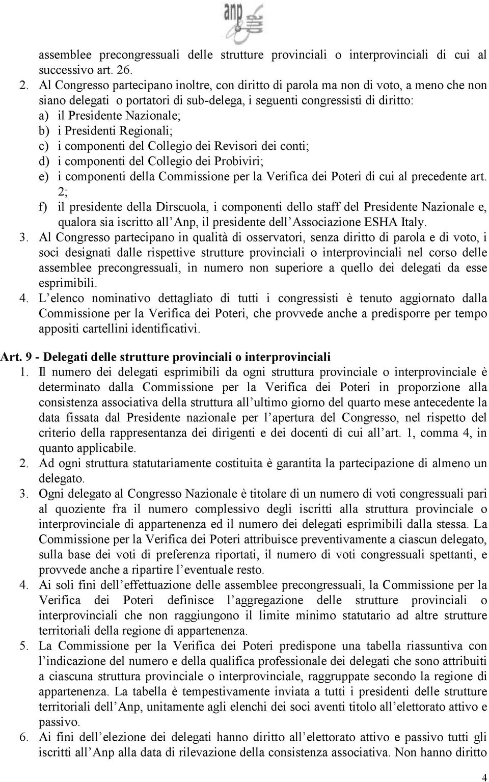 b) i Presidenti Regionali; c) i componenti del Collegio dei Revisori dei conti; d) i componenti del Collegio dei Probiviri; e) i componenti della Commissione per la Verifica dei Poteri di cui al