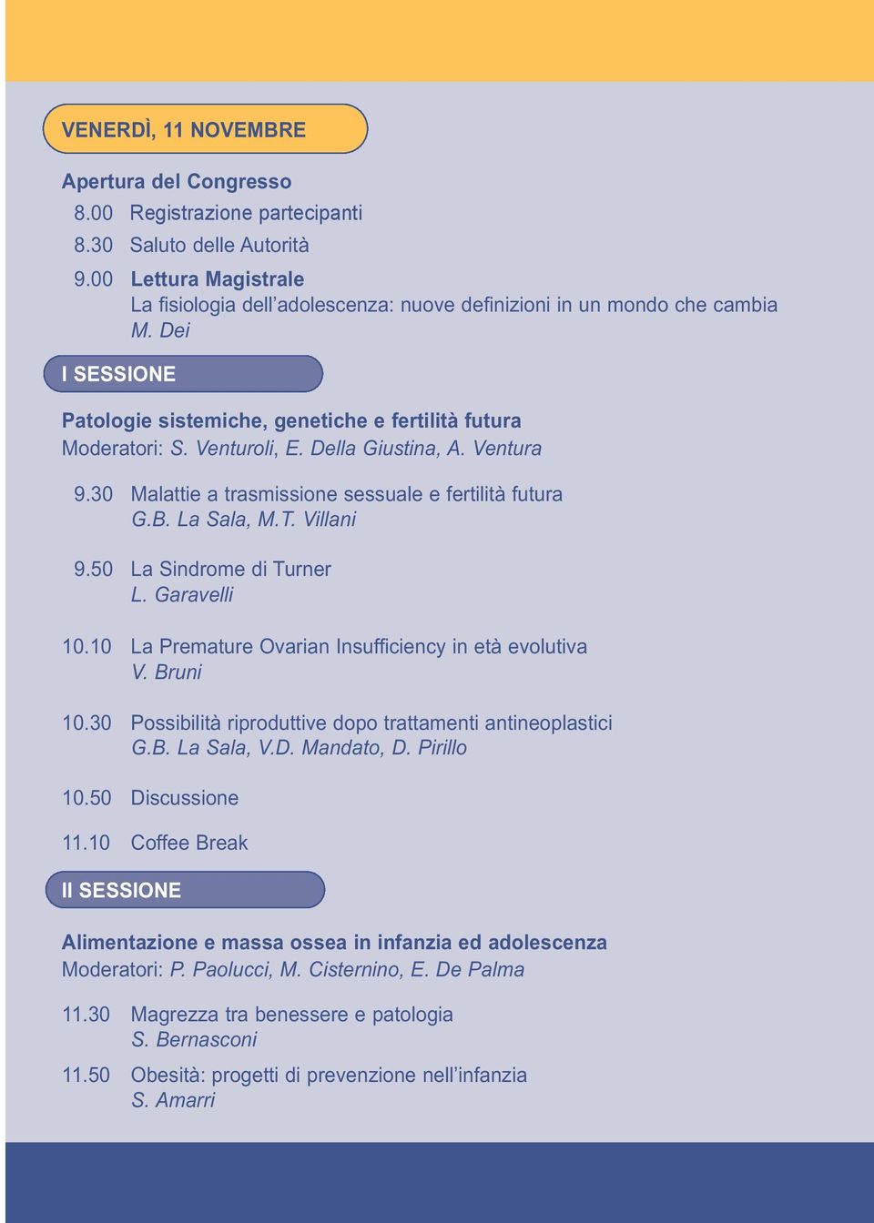 Della Giustina, A. Ventura 9.30 Malattie a trasmissione sessuale e fertilità futura G.B. La Sala, M.T. Villani 9.50 La Sindrome di Turner L. Garavelli 10.