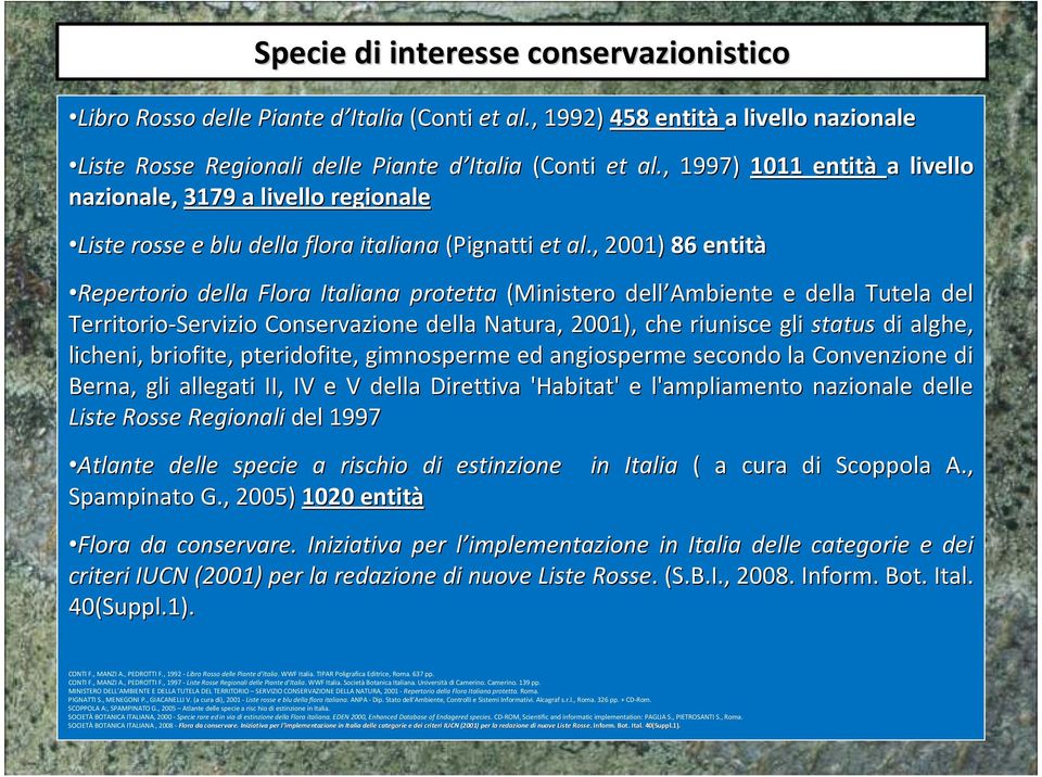 , 2001) 86 entità Repertorio della Flora Italiana protetta (Ministero dell Ambiente e della Tutela del Territorio-Servizio Conservazione della Natura, 2001), che riunisce gli status di alghe,