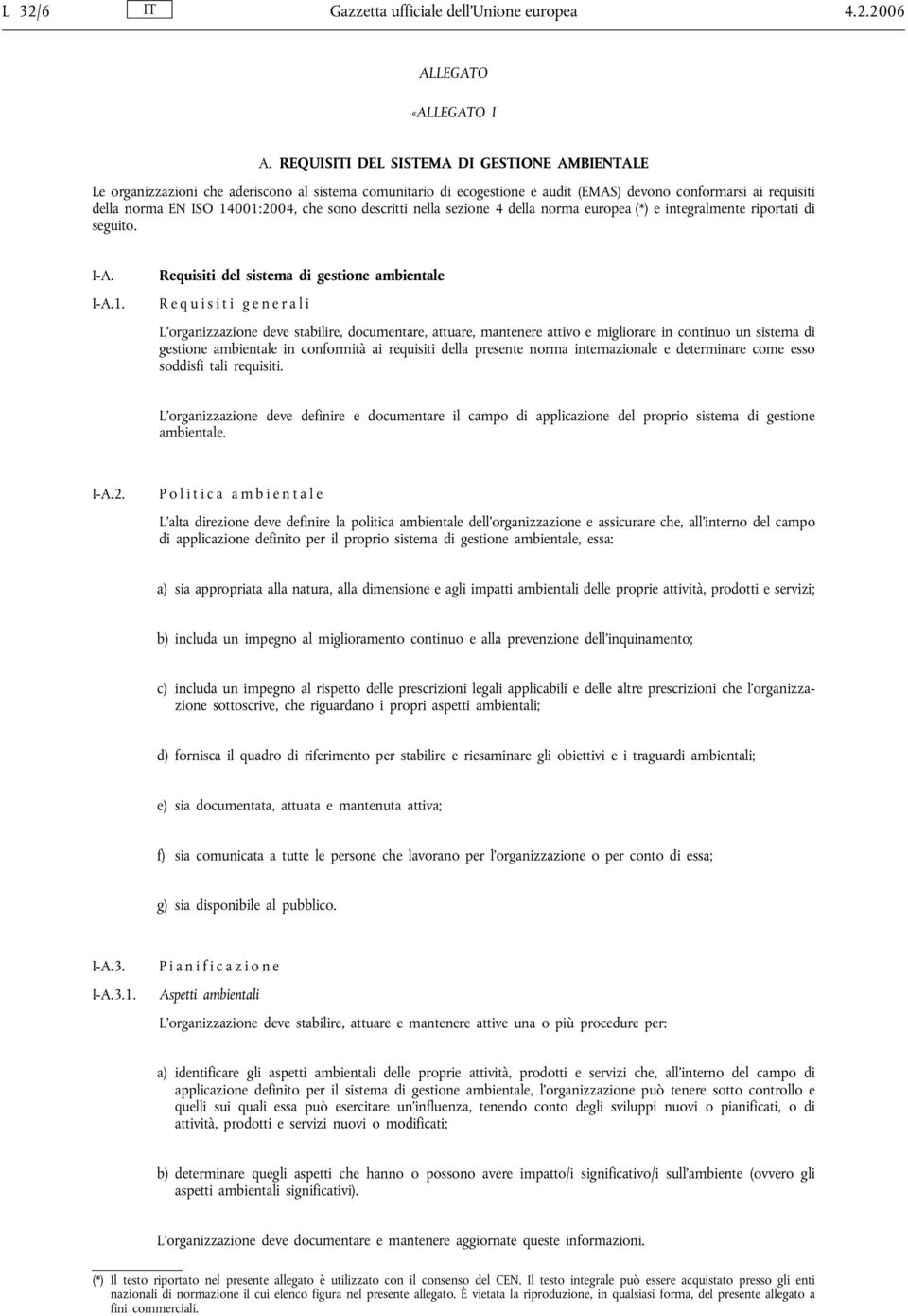 sono descritti nella sezione 4 della norma europea (*) e integralmente riportati di seguito. I-A. I-A.1.