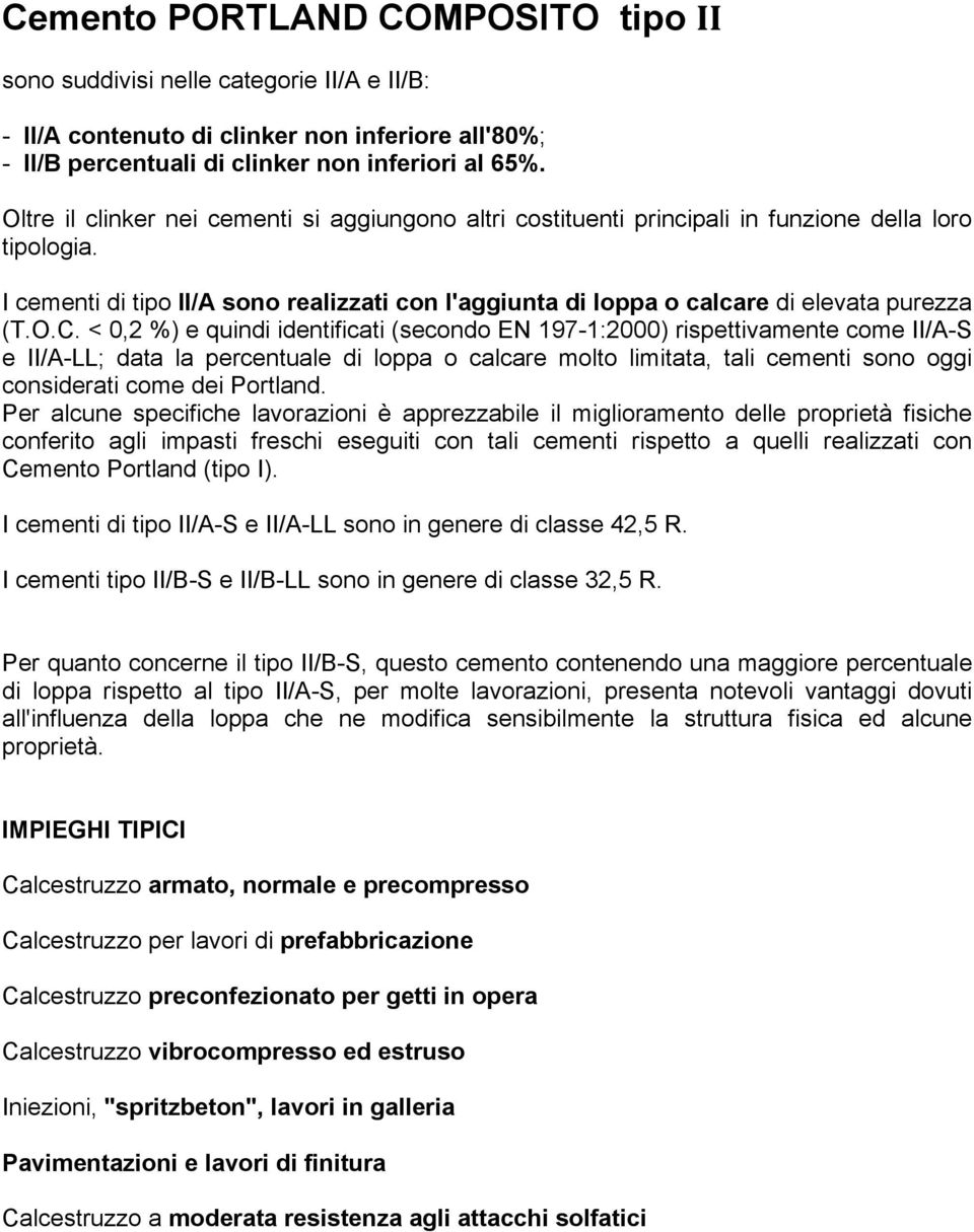 I cementi di tipo II/A sono realizzati con l'aggiunta di loppa o calcare di elevata purezza (T.O.C.