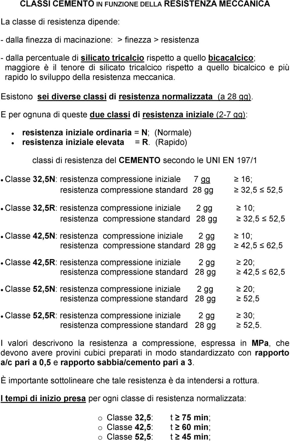 Esistono sei diverse classi di resistenza normalizzata (a 28 gg).