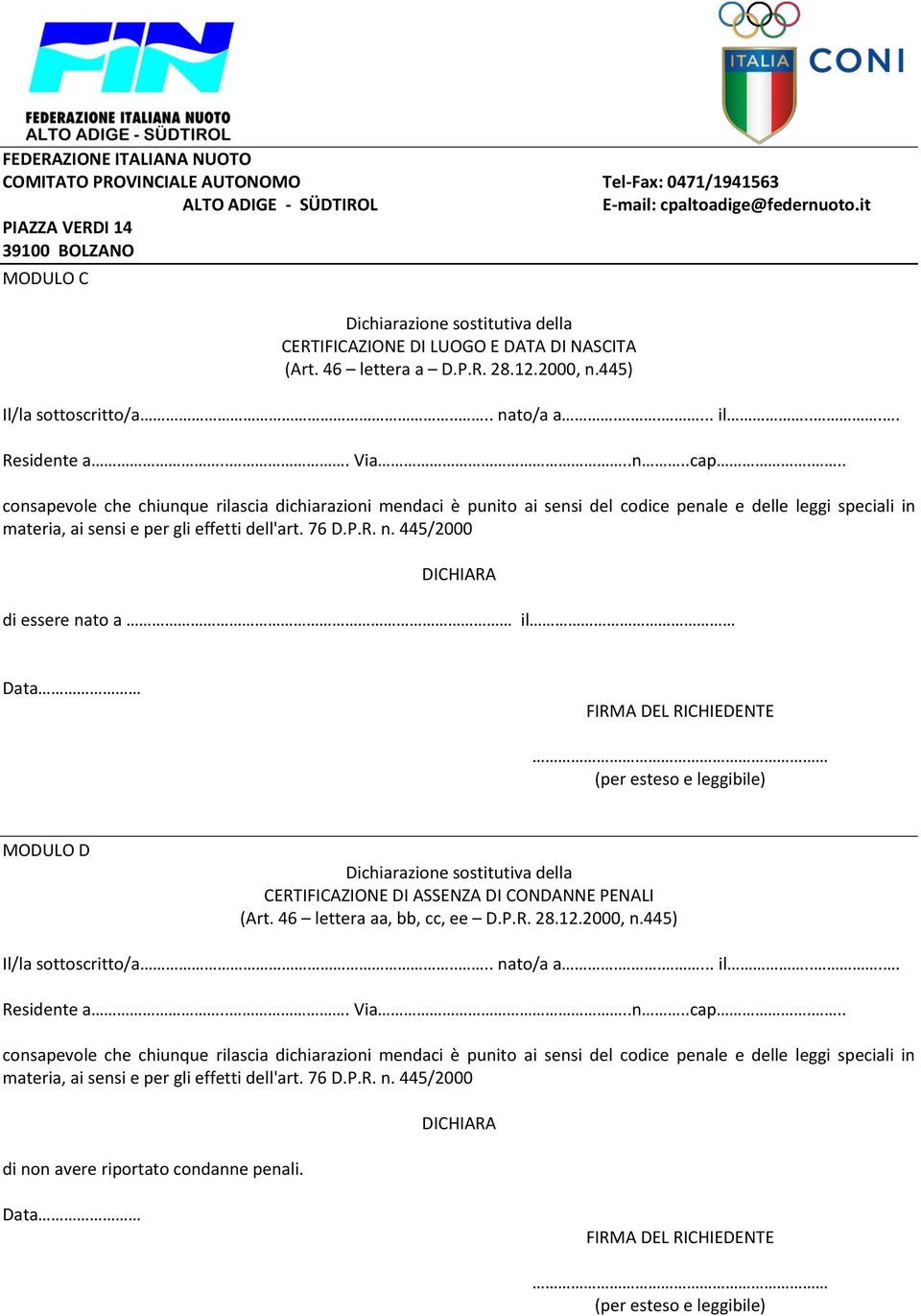 445/2000 di essere nato a il Data (per esteso e leggibile) MODULO D Dichiarazione sostitutiva della CERTIFICAZIONE DI ASSENZA DI CONDANNE PENALI (Art. 46 lettera aa, bb, cc, ee D.P.R. 28.12.2000, n.