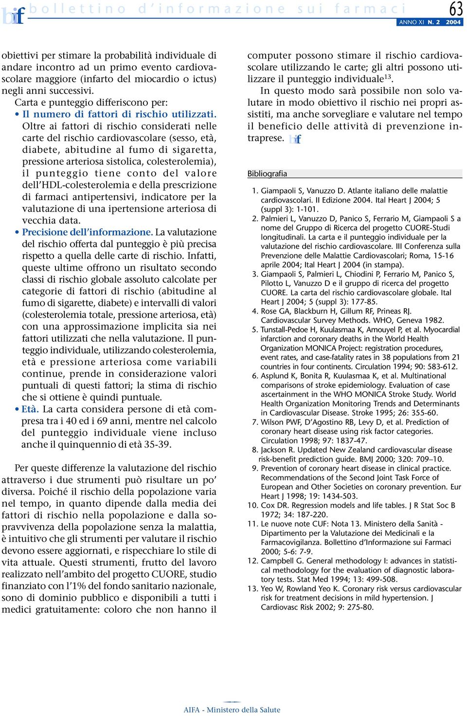 Carta e punteggio differiscono per: Il numero di fattori di rischio utilizzati.