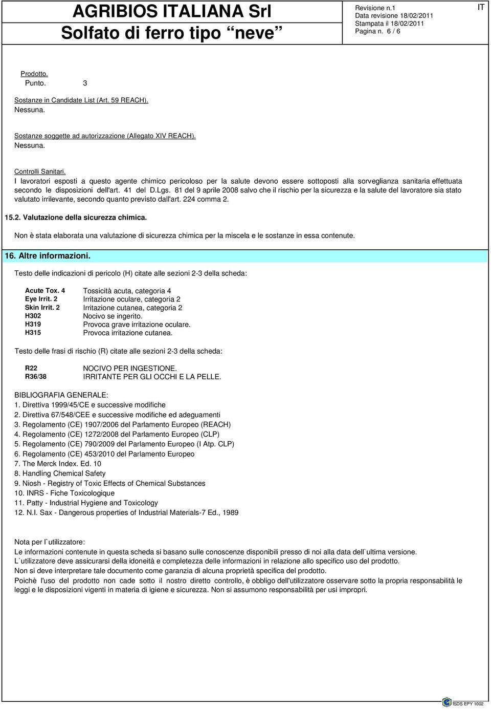 81 del 9 aprile 2008 salvo che il rischio per la sicurezza e la salute del lavoratore sia stato valutato irrilevante, secondo quanto previsto dall'art. 224 comma 2. 15.2. Valutazione della sicurezza chimica.