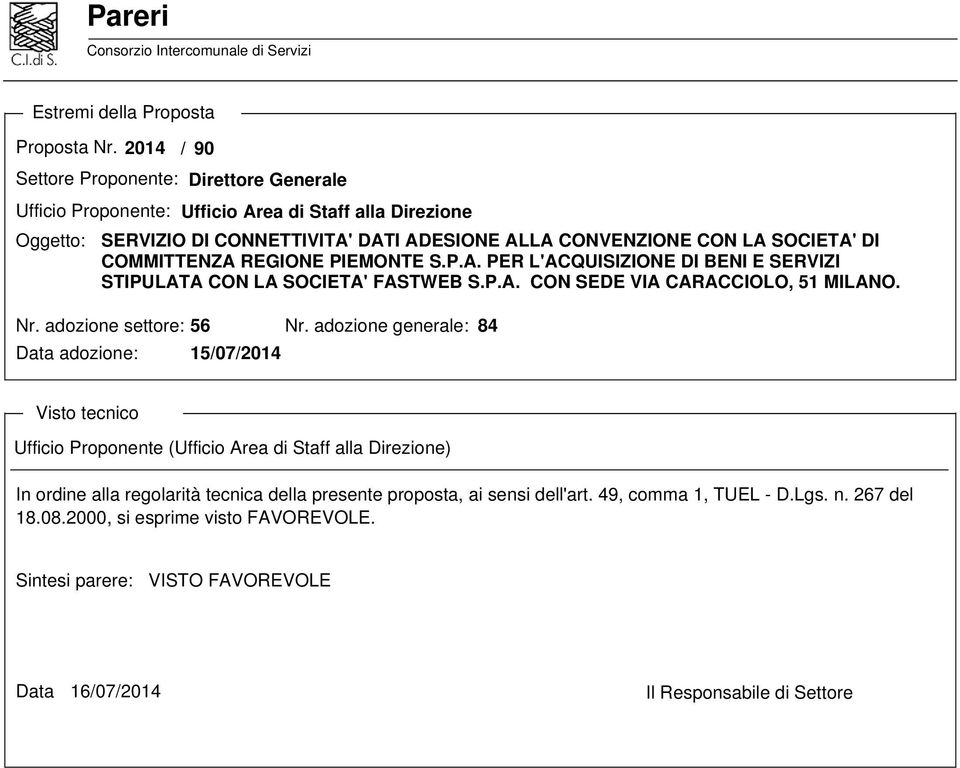 COMMITTENZA REGIONE PIEMONTE S.P.A. PER L'ACQUISIZIONE DI BENI E SERVIZI STIPULATA CON LA SOCIETA' FASTWEB S.P.A. CON SEDE VIA CARACCIOLO, 51 MILANO. Nr. adozione settore: 56 Nr.