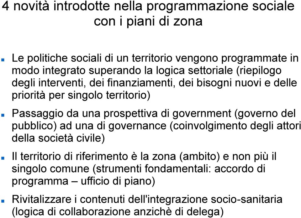 (governo del pubblico) ad una di governance (coinvolgimento degli attori della società civile) Il territorio di riferimento è la zona (ambito) e non più il singolo