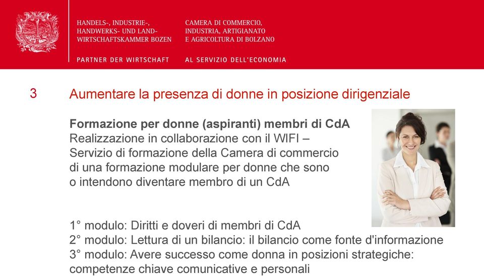 intendono diventare membro di un CdA 1 modulo: Diritti e doveri di membri di CdA 2 modulo: Lettura di un bilancio: il