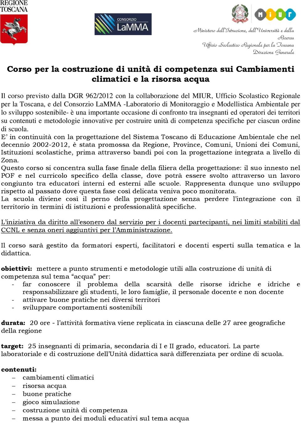 occasione di confronto tra insegnanti ed operatori dei territori su contenuti e metodologie innovative per costruire unità di competenza specifiche per ciascun ordine di scuola.