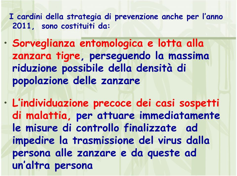 zanzare L individuazione precoce dei casi sospetti di malattia, per attuare immediatamente le misure di