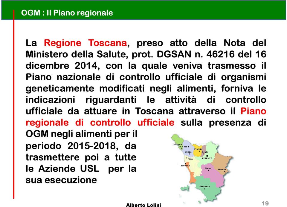 negli alimenti, forniva le indicazioni riguardanti le attività di controllo ufficiale da attuare in Toscana attraverso il Piano regionale