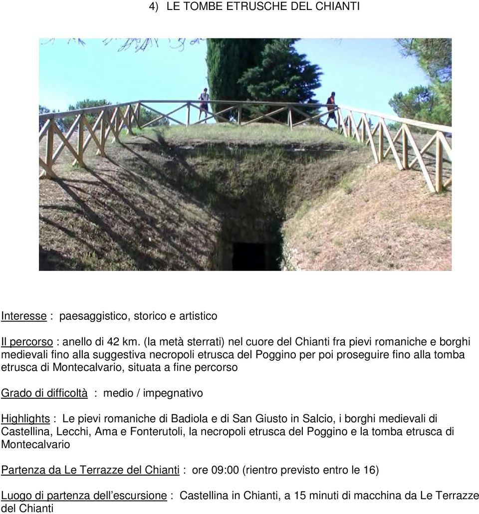 etrusca di Montecalvario, situata a fine percorso Grado di difficoltà : medio / impegnativo Highlights : Le pievi romaniche di Badiola e di San Giusto in Salcio, i