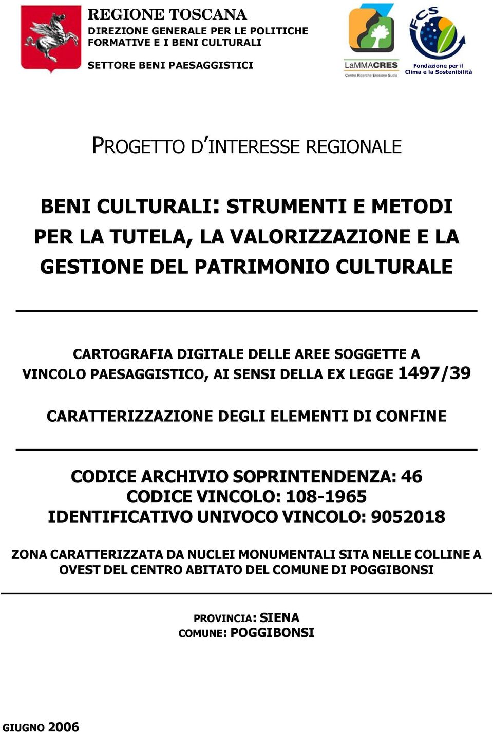 PAESAGGISTICO, AI SENSI DELLA EX LEGGE 1497/39 CARATTERIZZAZIONE DEGLI ELEMENTI DI CONFINE CODICE ARCHIVIO SOPRINTENDENZA: 46 CODICE VINCOLO: 108-1965 IDENTIFICATIVO