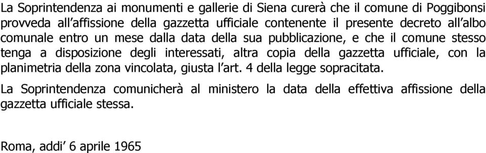 disposizione degli interessati, altra copia della gazzetta ufficiale, con la planimetria della zona vincolata, giusta l art.