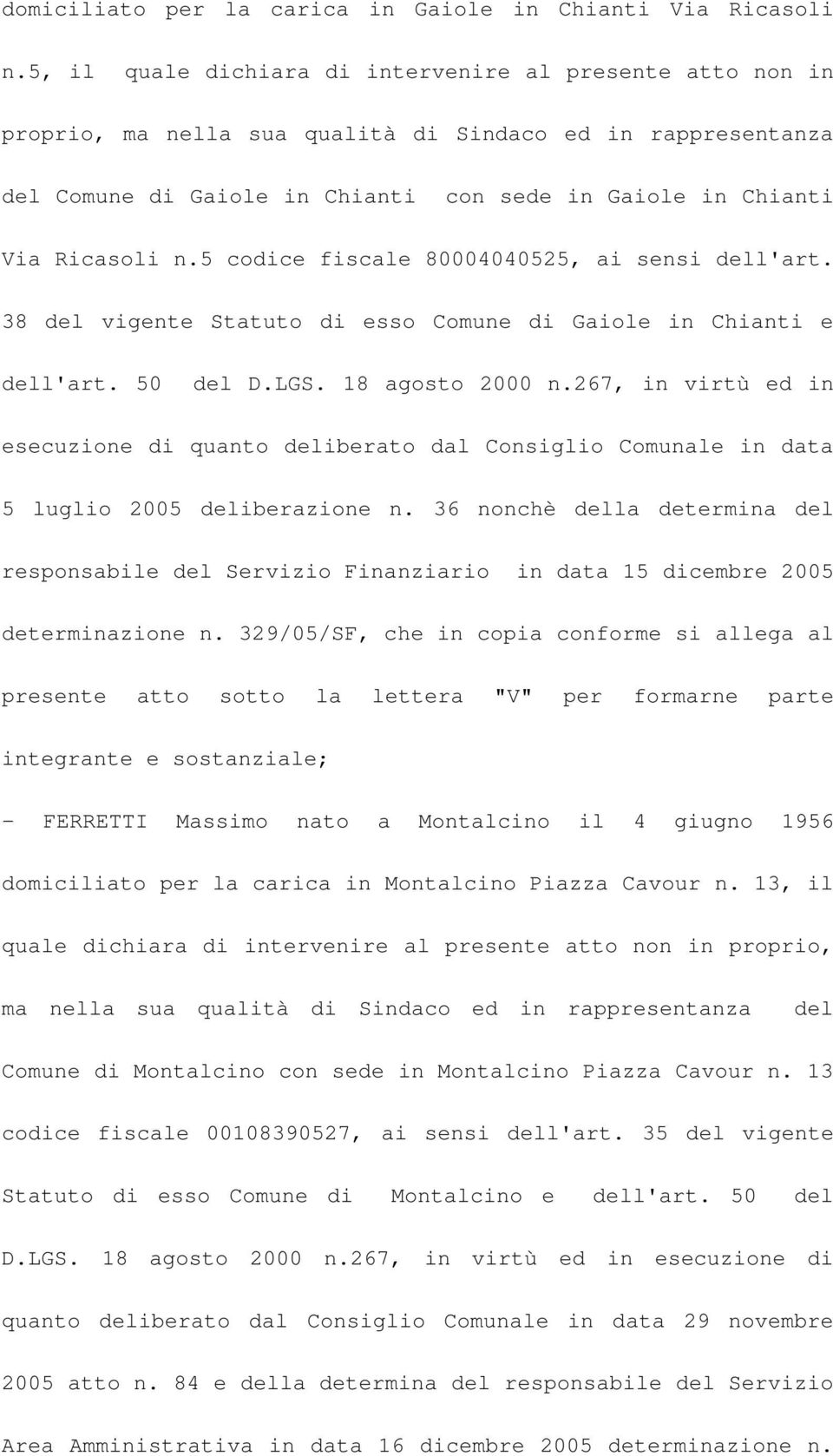 5 codice fiscale 80004040525, ai sensi dell'art. 38 del vigente Statuto di esso Comune di Gaiole in Chianti e dell'art. 50 del D.LGS. 18 agosto 2000 n.