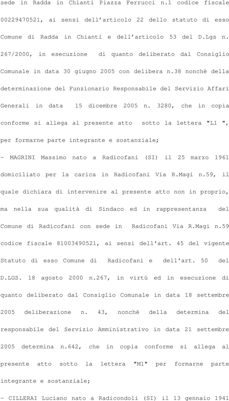 38 nonchè della determinazione del Funzionario Responsabile del Servizio Affari Generali in data 15 dicembre 2005 n.