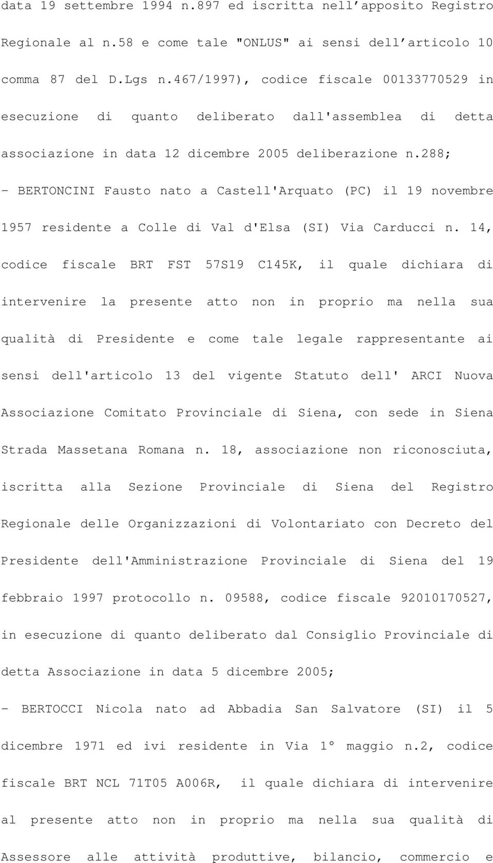 288; - BERTONCINI Fausto nato a Castell'Arquato (PC) il 19 novembre 1957 residente a Colle di Val d'elsa (SI) Via Carducci n.