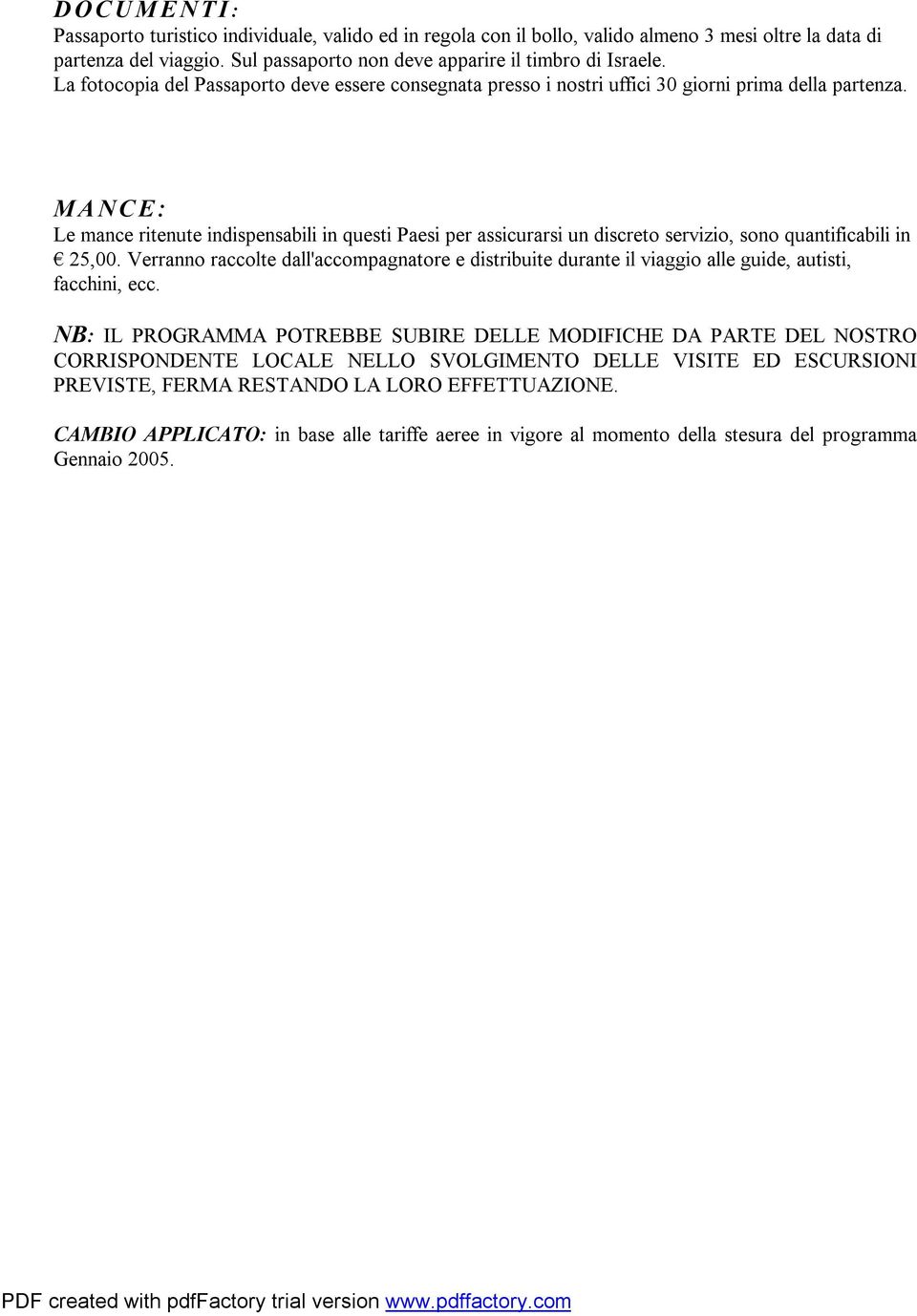 MANCE: Le mance ritenute indispensabili in questi Paesi per assicurarsi un discreto servizio, sono quantificabili in 25,00.