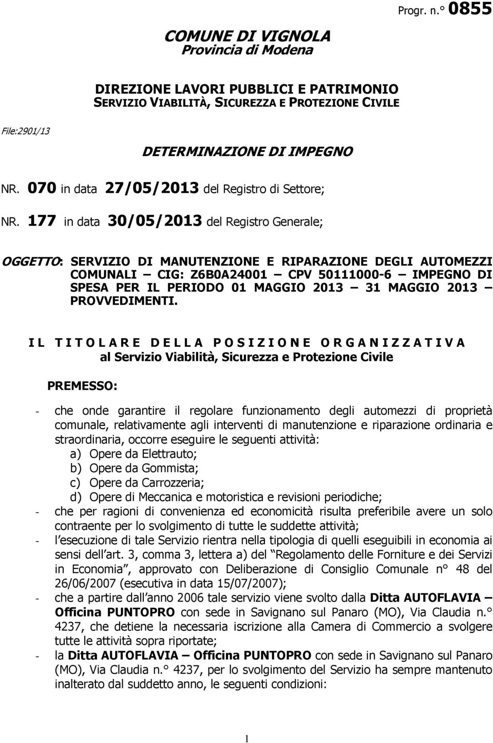 177 in data 30/05/2013 del Registro Generale; OGGETTO: SERVIZIO DI MANUTENZIONE E RIPARAZIONE DEGLI AUTOMEZZI COMUNALI CIG: Z6B0A24001 CPV 50111000-6 IMPEGNO DI SPESA PER IL PERIODO 01 MAGGIO 2013 31