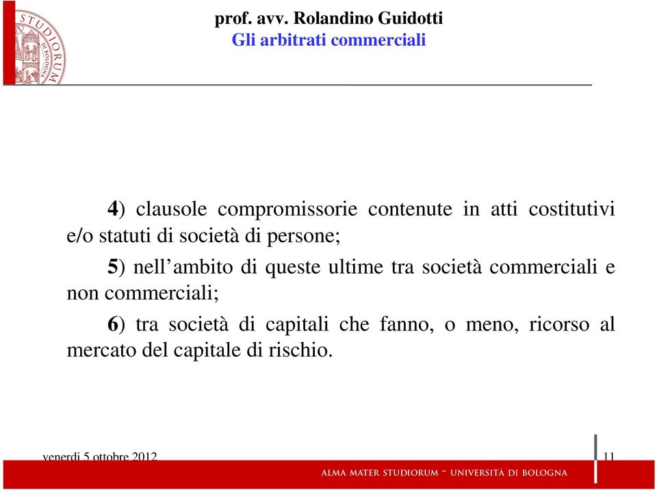 commerciali e non commerciali; 6) tra società di capitali che fanno, o