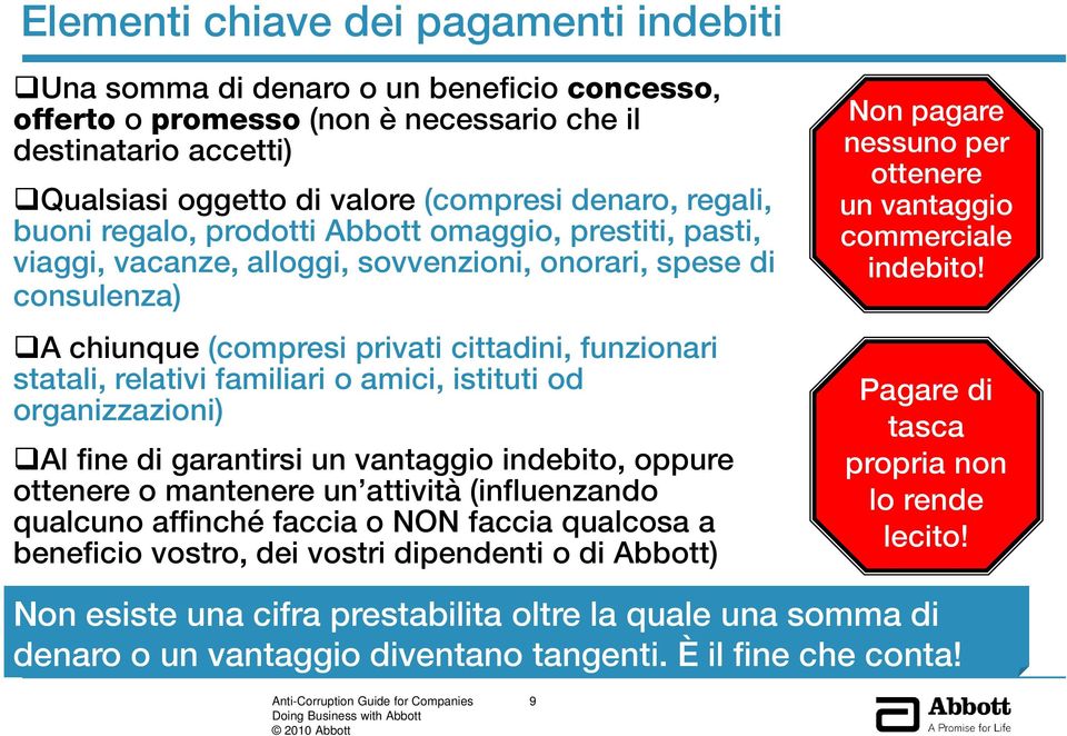 relativi familiari o amici, istituti od organizzazioni) Al fine di garantirsi un vantaggio indebito, oppure ottenere o mantenere un attività (influenzando qualcuno affinché faccia o NON faccia