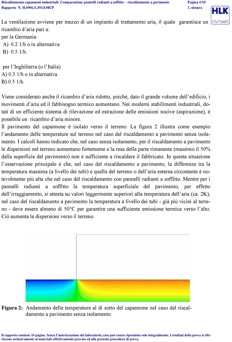 per l Inghilterra (o l Italia) A) 0.3 1/h o in alternativa B) 0.5 1/h.