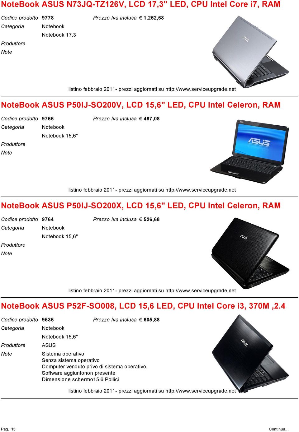 P50IJ-SO200X, LCD 15,6" LED, CPU Intel Celeron, RAM 9764 526,68 book book 15,6" Book P52F-SO008, LCD 15,6 LED, CPU Intel