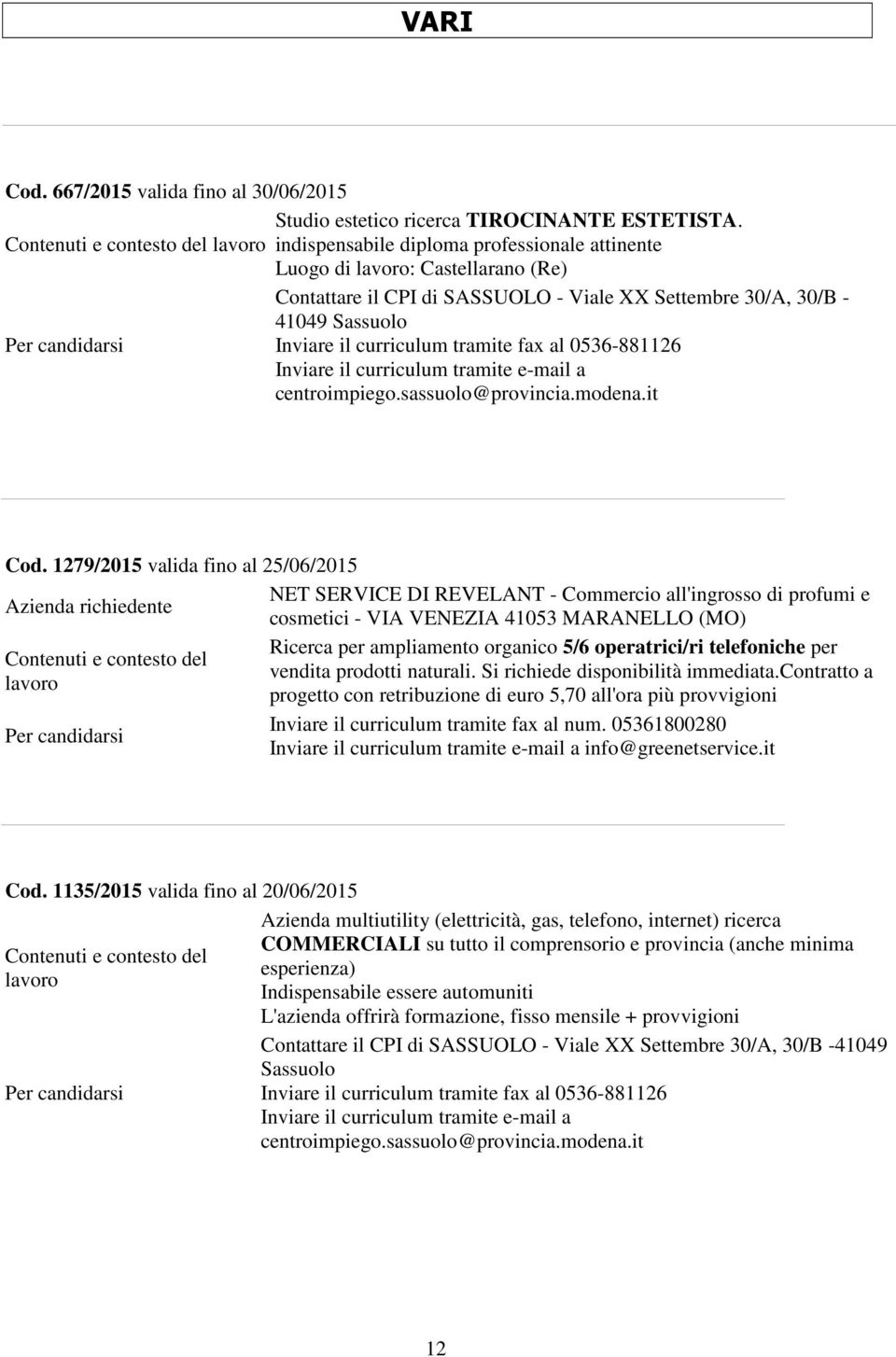 operatrici/ri telefoniche per vendita prodotti naturali. Si richiede disponibilità immediata.