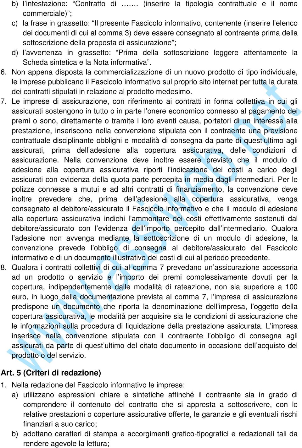 consegnato al contraente prima della sottoscrizione della proposta di assicurazione ; d) l avvertenza in grassetto: Prima della sottoscrizione leggere attentamente la Scheda sintetica e la Nota