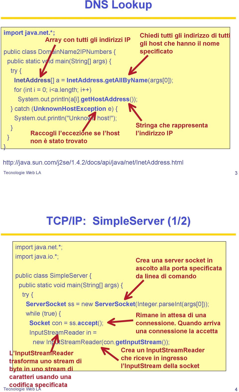 "); Raccogli l eccezione se l host non è stato trovato http://java.sun.com/j2se/1.4.2/docs/api/java/net/inetaddress.