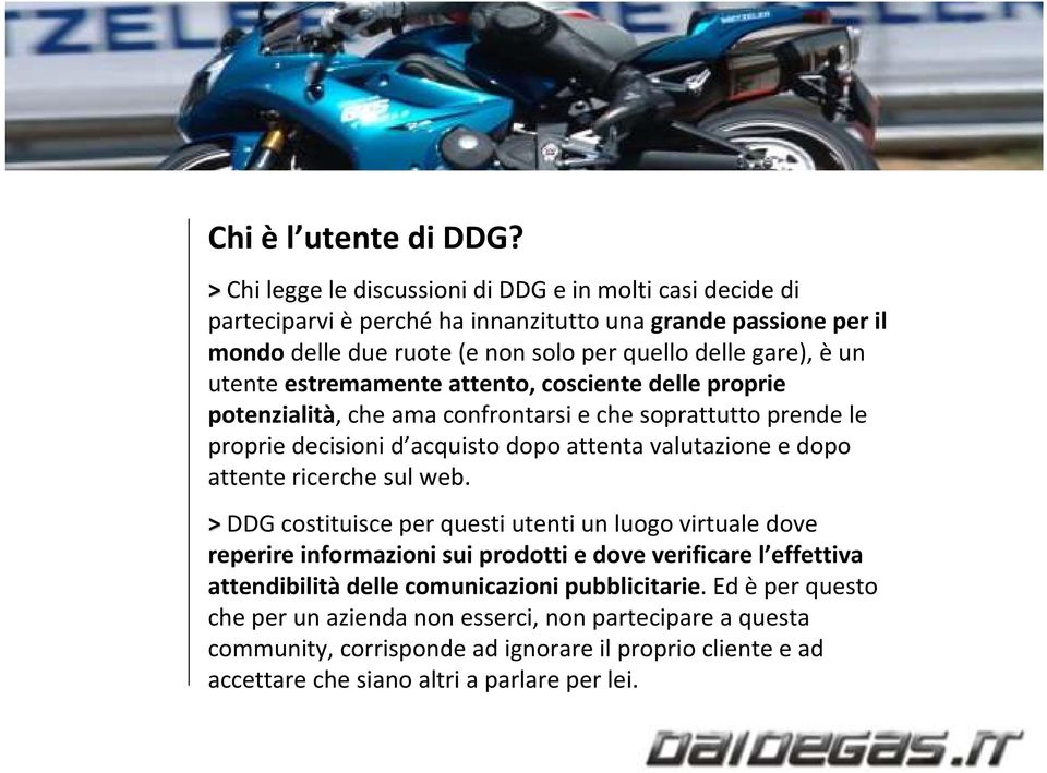 utente estremamente attento,cosciente delle proprie potenzialità, che ama confrontarsi e che soprattutto prende le proprie decisioni d acquisto dopo attenta valutazione e dopo attente