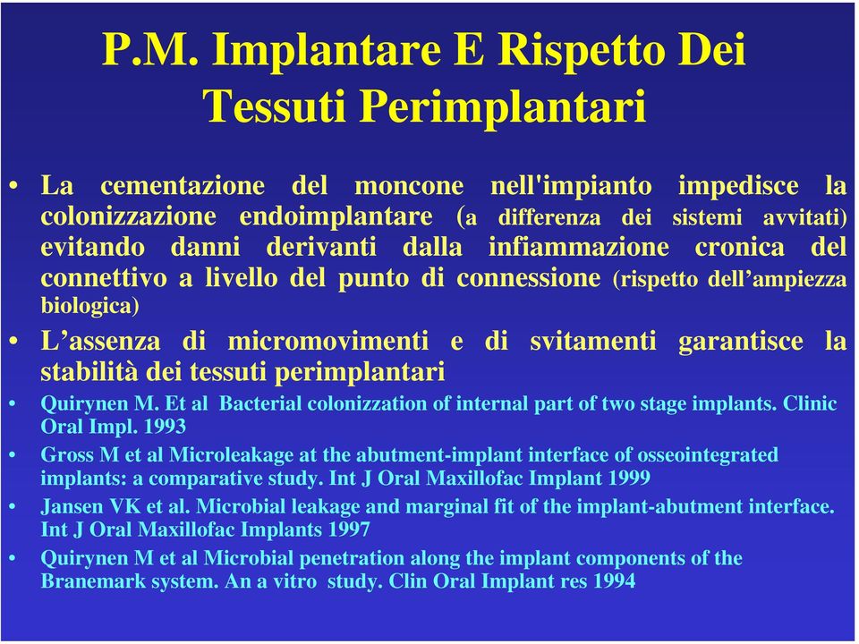 perimplantari Quirynen M. Et al Bacterial colonizzation of internal part of two stage implants. Clinic Oral Impl.