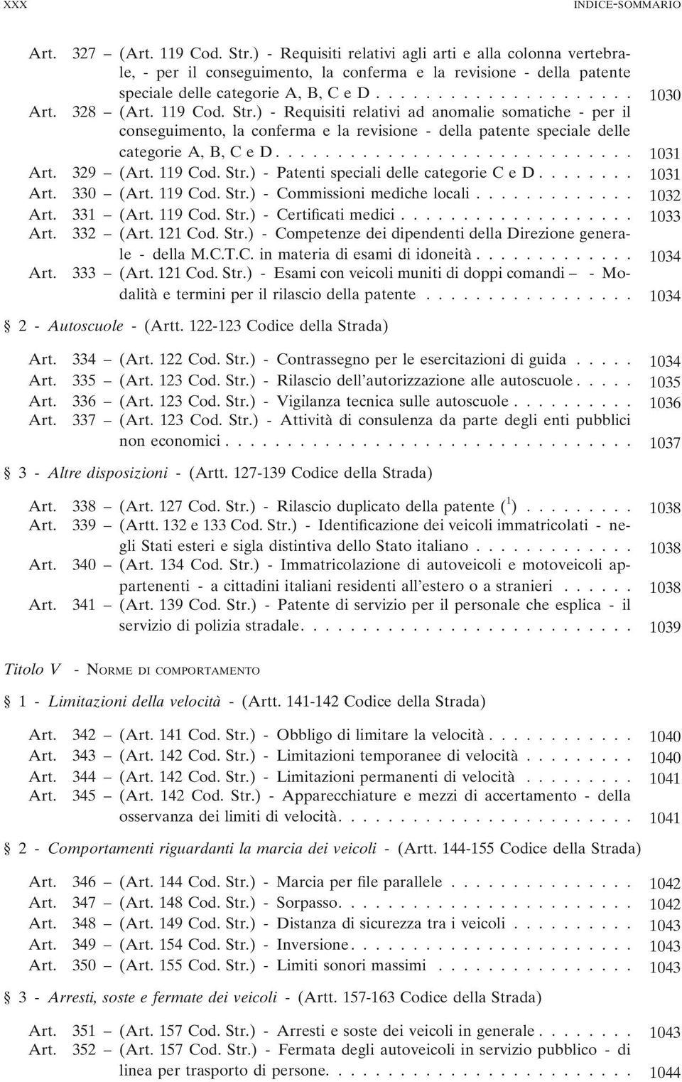 Str.) - Requisiti relativi ad anomalie somatiche - per il conseguimento, la conferma e la revisione - della patente speciale delle categorie A, B, C e D............................. 1031 329 ( 119 Cod.