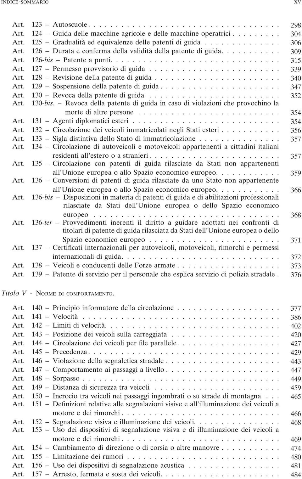 ....................... 339 128 Revisione della patente di guida....................... 340 129 Sospensione della patente di guida...................... 347 130 Revoca della patente di guida.