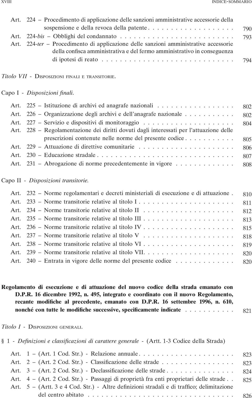 ............................ 794 Titolo VII - DISPOSIZIONI FINALI E TRANSITORIE. Capo I - Disposizioni finali. 225 Istituzione di archivi ed anagrafe nazionali.