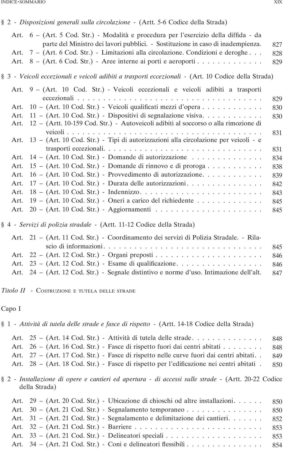 ............ 829 3 - Veicoli eccezionali e veicoli adibiti a trasporti eccezionali - ( 10 Codice della Strada) 9 ( 10 Cod. Str.) - Veicoli eccezionali e veicoli adibiti a trasporti eccezionali.