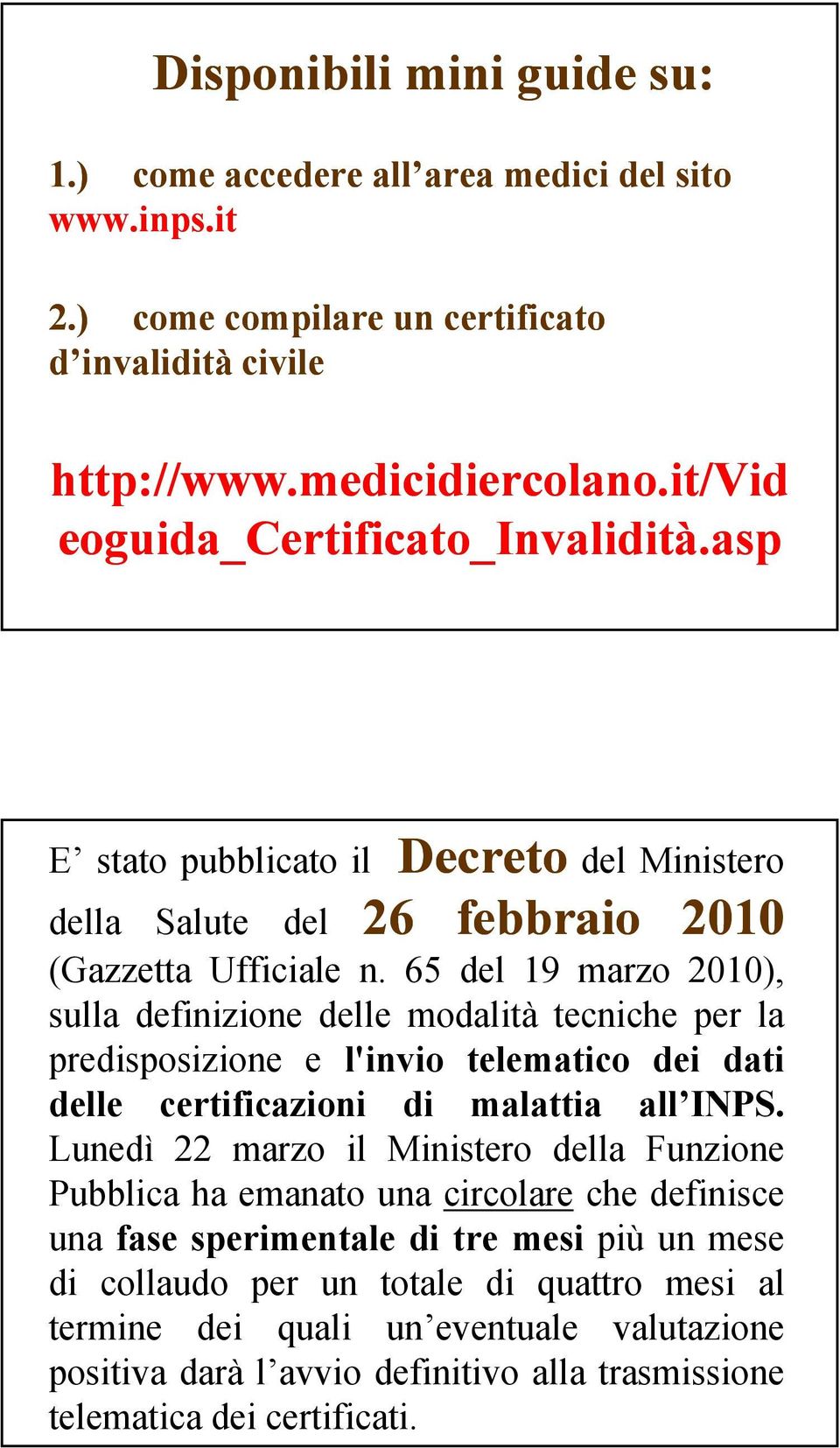65 del 19 marzo 2010), sulla definizione delle modalità tecniche per la predisposizione e l'invio telematico dei dati delle certificazioni di malattia all INPS.