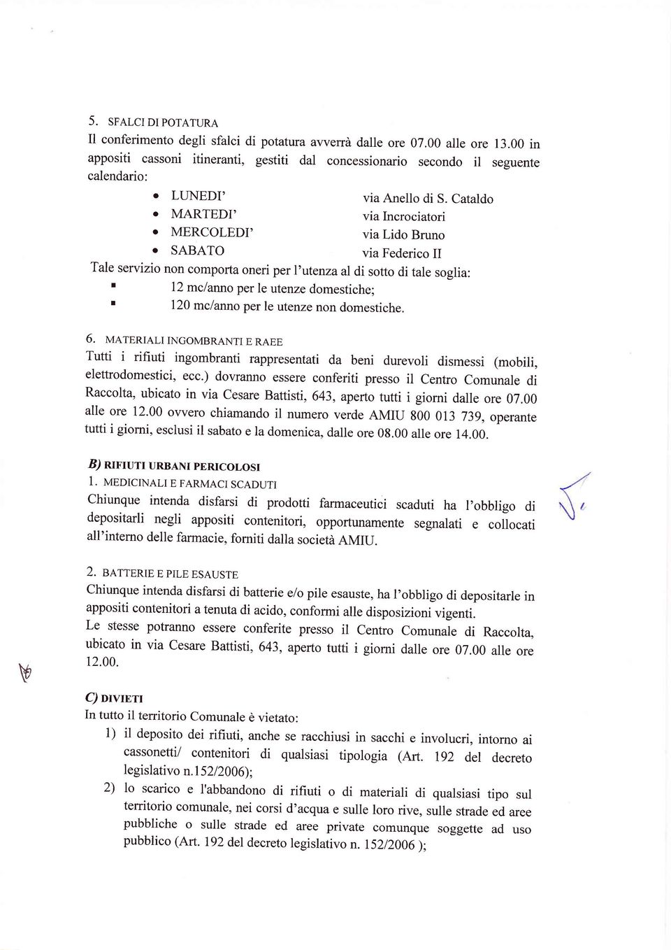 Cataldo via Incrociatori via Lido Bruno via Federico II Tale servizio non comporta oneri per I'utenzaal di sotto di tale soslia: I I 12 mclanno per le utenze domestiche; 120 mclanrrc per le utenze