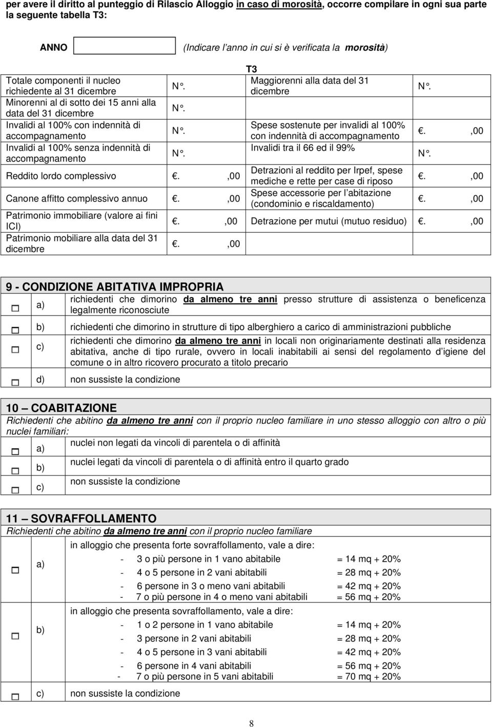 di accompagnamento Reddito lordo complessivo Canone affitto complessivo annuo Patrimonio immobiliare (valore ai fini ICI) Patrimonio mobiliare alla data del 31 dicembre T3 Maggiorenni alla data del